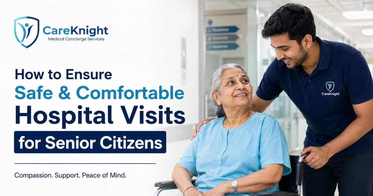 How to Ensure Safe and Comfortable Hospital Visits for Senior Citizens
